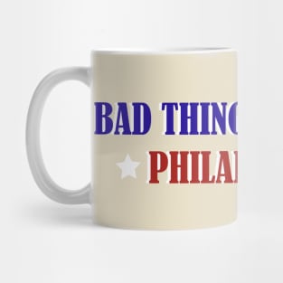 Bad Things Happen In Philadelphia Mug